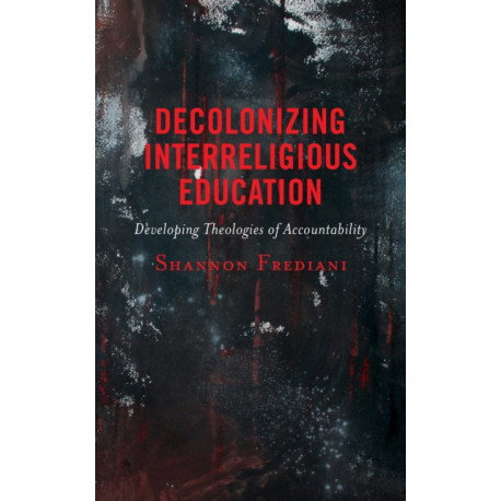 Decolonizing Interreligious Education: Developing Theologies of Accountability