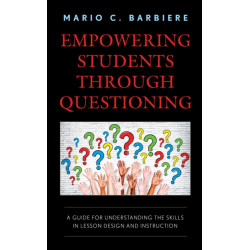 Empowering Students Through Questioning: A Guide for Understanding the Skills in Lesson Design and Instruction