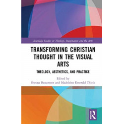 Transforming Christian Thought in the Visual Arts: Theology, Aesthetics, and Practice