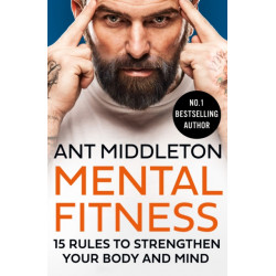 Mental Fitness: 15 Rules to Strengthen Your Body and Mind