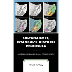 Sultanahmet, Istanbul’s Historic Peninsula: Musealization and Urban Conservation
