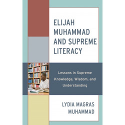 Elijah Muhammad and Supreme Literacy: Lessons in Supreme Knowledge, Wisdom, and Understanding