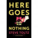 Here Goes Nothing: The wildly original new novel from the Booker-shortlisted author of A Fraction of the Whole