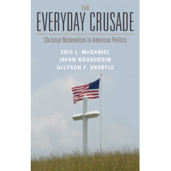 The Everyday Crusade: Christian Nationalism in American Politics