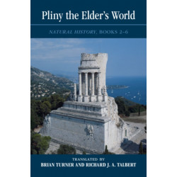 Pliny the Elder's World: Natural History, Books 2-6