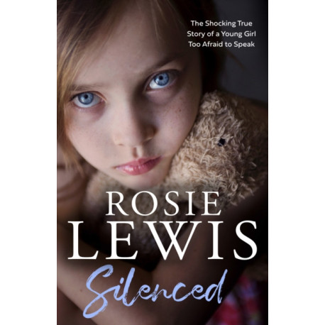 Silenced: The Shocking True Story of a Young Girl Too Afraid to Speak