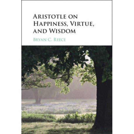 Aristotle on Happiness, Virtue, and Wisdom