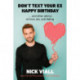 Don't Text Your Ex Happy Birthday: And Other Advice on Love, Sex, and Dating