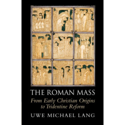 The Roman Mass: From Early Christian Origins to Tridentine Reform