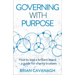 Governing with Purpose: How to lead a brilliant board – a guide for charity trustees