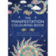 The Manifestation Colouring Book: Bring Your Goals to Life with Creative Imagination