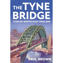 The Tyne Bridge: Icon of North-East England