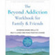 The Beyond Addiction Workbook for Family and Friends: Evidence-Based Skills to Help a Loved One Make Positive Change