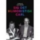 Sig det humoristisk Carl