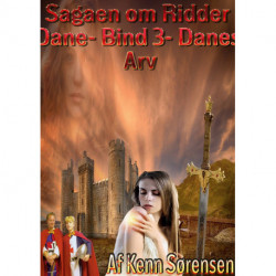 Sagaen om Ridder Dane Bind III: Danes Arv