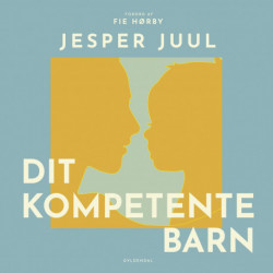 Dit kompetente barn: på vej mod et nyt værdigrundlag for familien