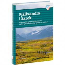 Fjällvandra i Sarek : de bästa färdvägarna i nationalparken med tips på vadställen, lägerplatser och toppturer