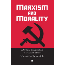 Marxism and Morality: A Critical Examination of Marxist Ethics