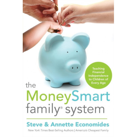 The MoneySmart Family System: Teaching Financial Independence to Children of Every Age