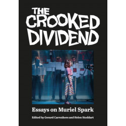 The Crooked Dividend: Essays on Muriel Spark