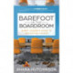 Barefoot in the Boardroom: Every Leader's Guide to Navigating Change
