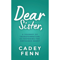 Dear Sister: An Unexpected Love Story of Fostering the Orphaned Heart