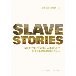 Slave Stories: Law, Representation, and Gender in the Danish West Indies