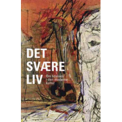 Det svære liv: Om lidelsen i den moderne kultur