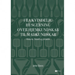 Fra Kvindelig husgerning over Hjemkundskab til Madkundskab: Historie, filosofi og didaktik