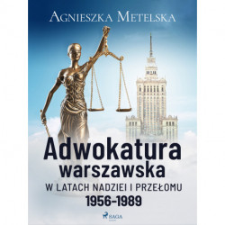 Adwokatura warszawska w latach nadziei i przełomu 1956-1989