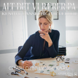 Alt det vi bærer på - Charlotte Lynggaard: Kendte danskere fortæller