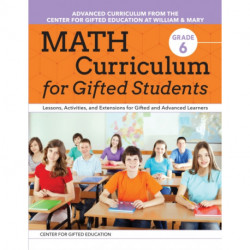 Math Curriculum for Gifted Students: Lessons, Activities, and Extensions for Gifted and Advanced Learners: Grade 6