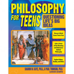 Philosophy for Teens: Questioning Life's Big Ideas (Grades 7-12)