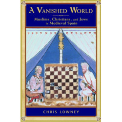 A Vanished World: Muslims, Christians, and Jews in Medieval Spain