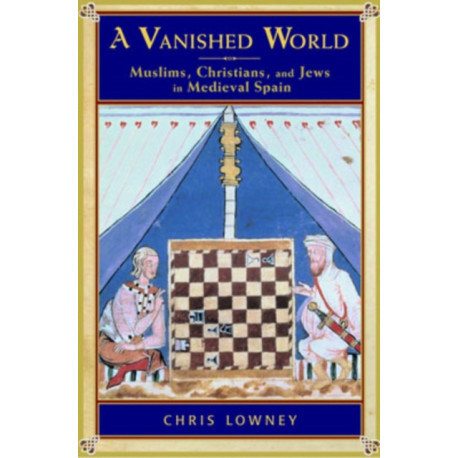 A Vanished World: Muslims, Christians, and Jews in Medieval Spain