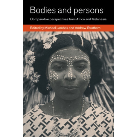 Bodies and Persons: Comparative Perspectives from Africa and Melanesia