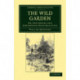 The Wild Garden: Or, Our Groves and Shrubberies Made Beautiful