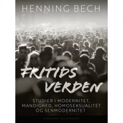 Fritids verden. Studier i modernitet, mandighed, homoseksualitet og senmodernitet