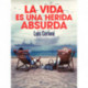 La vida es una herida absurda