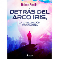 Detrás del arco iris, la civilización escondida