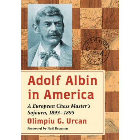 Adolf Albin in America: A European Chess Master's Sojourn, 1893-1895