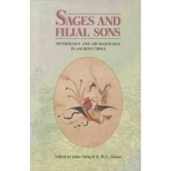Sages and Filial Sons: Mythology & Archaeology in Ancient China: Mythology and Archaeology in Ancient China
