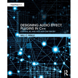 Designing Audio Effect Plugins in C++: For AAX, AU, and VST3 with DSP Theory