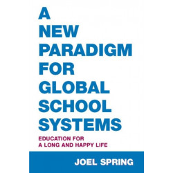 A New Paradigm for Global School Systems: Education for a Long and Happy Life
