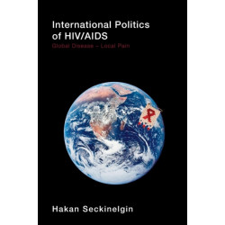 International Politics of HIV/AIDS: Global Disease-Local Pain