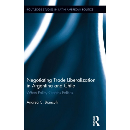 Negotiating Trade Liberalization in Argentina and Chile: When Policy creates Politics