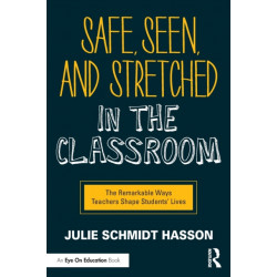Safe, Seen, and Stretched in the Classroom: The Remarkable Ways Teachers Shape Students' Lives