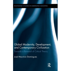 Global Modernity, Development, and Contemporary Civilization: Towards a Renewal of Critical Theory