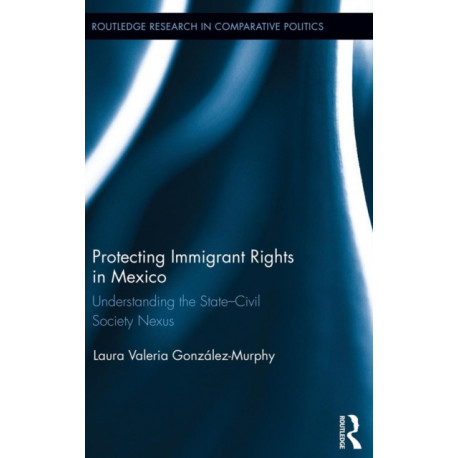 Protecting Immigrant Rights in Mexico: Understanding the State-Civil Society Nexus