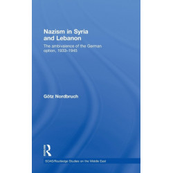 Nazism in Syria and Lebanon: The Ambivalence of the German Option, 1933–1945